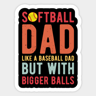 Softball Dad Like A Baseball Dad But With Bigger Balls Sticker